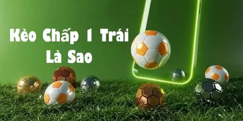 Kèo Chấp 1 Trái Là Gì? Cách Tính Kèo Chấp 1 Trái 4 Bí quyết để tăng khả năng chiến thắng khi chơi kèo chấp 1 trái