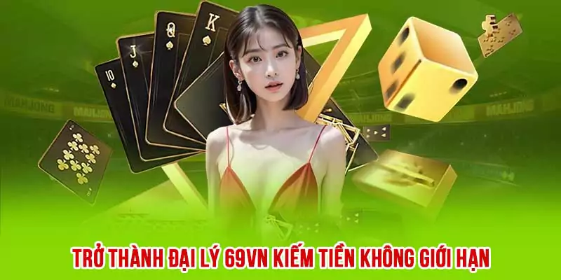 Đại Lý 69VN - Kiếm Tiền Tỷ Mỗi Tháng Với Mức Hoa Hồng Cực Khủng 1 Đại lý 69VN kiếm tiền tỷ