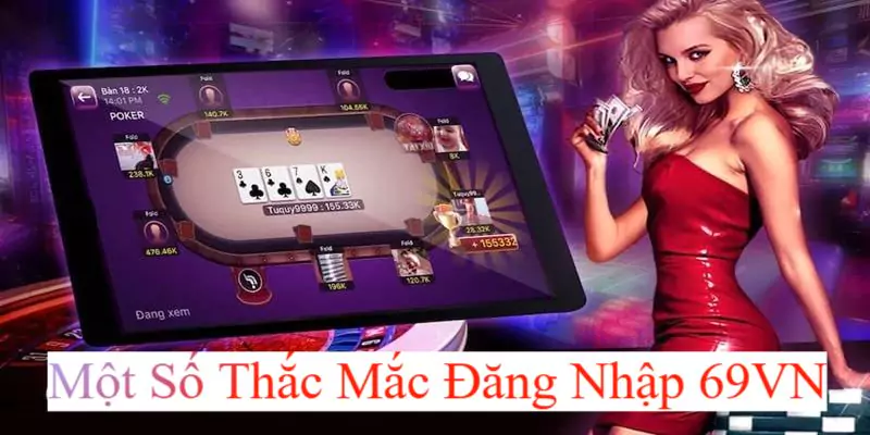 Đăng Nhập 69VN - Hướng Dẫn Thực Hiện Nhanh Gọn 5 Một số thắc mắc thường gặp khi tham gia truy cập