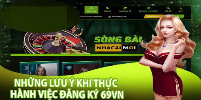Đăng Ký 69VN Nhận Ưu Đãi Lên Tới 169K - Hướng Dẫn Chi Tiết 3 Lưu ý tránh lỗi khi đăng ký tài khoản tại nhà cái 69VN